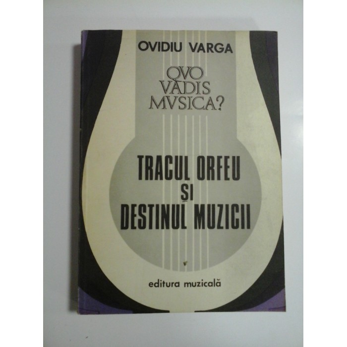 TRACUL ORFEU SI DESTINUL MUZICII - OVIDIU VARGA
